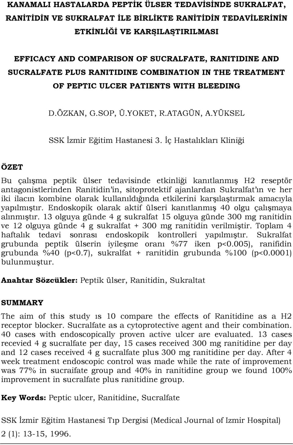 İç Hastalıkları Kliniği Bu çalışma peptik ülser tedavisinde etkinliği kanıtlanmış H2 reseptör antagonistlerinden Ranitidin in, sitoprotektif ajanlardan Sukralfat ın ve her iki ilacın kombine olarak
