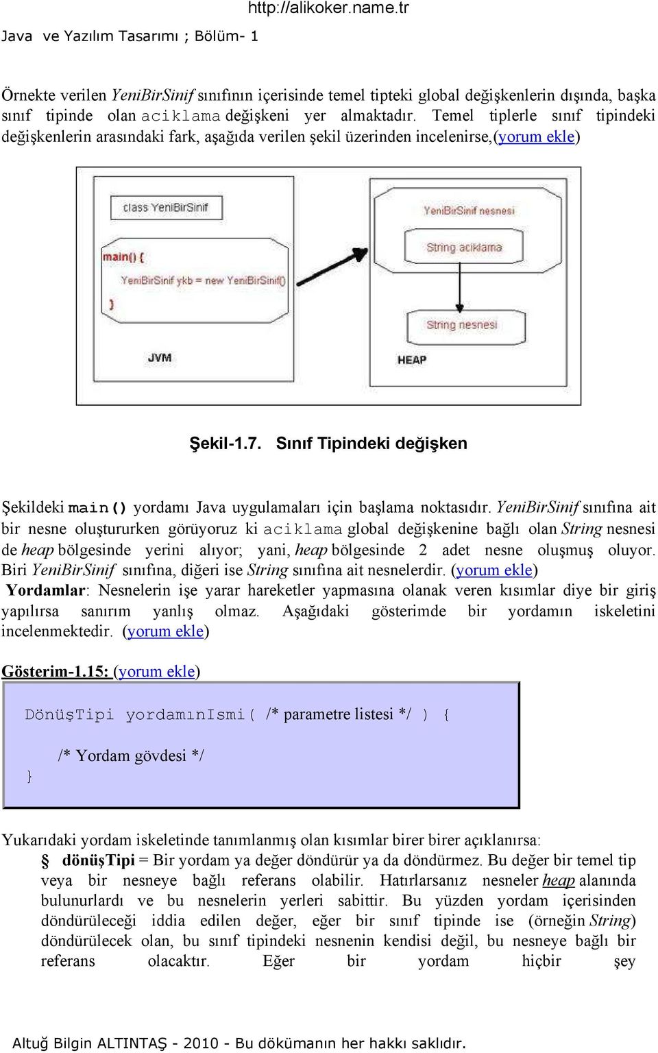 Sınıf Tipindeki değişken Şekildeki main() yordamı Java uygulamaları için başlama noktasıdır.