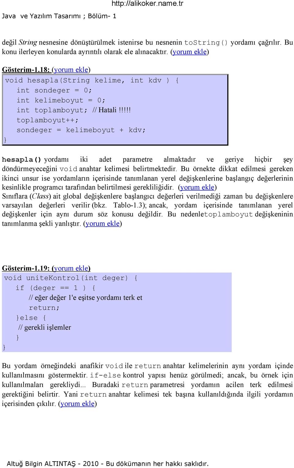 !!!! toplamboyut++; sondeger = kelimeboyut + kdv; hesapla() yordamı iki adet parametre almaktadır ve geriye hiçbir şey döndürmeyeceğini void anahtar kelimesi belirtmektedir.