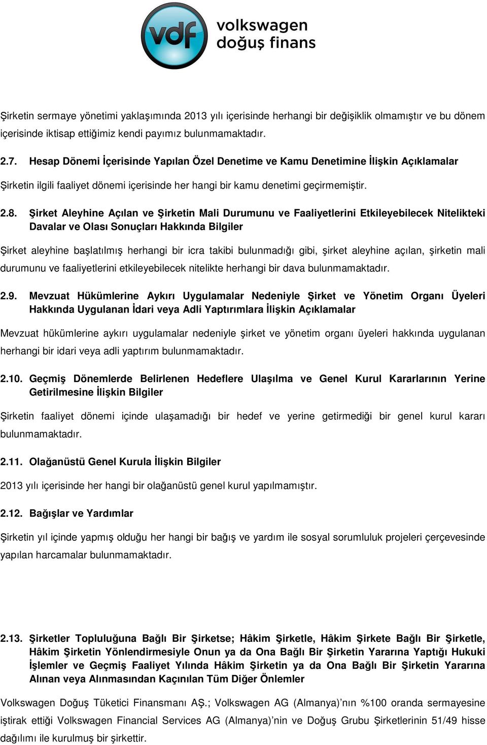 Şirket Aleyhine Açılan ve Şirketin Mali Durumunu ve Faaliyetlerini Etkileyebilecek Nitelikteki Davalar ve Olası Sonuçları Hakkında Bilgiler Şirket aleyhine başlatılmış herhangi bir icra takibi