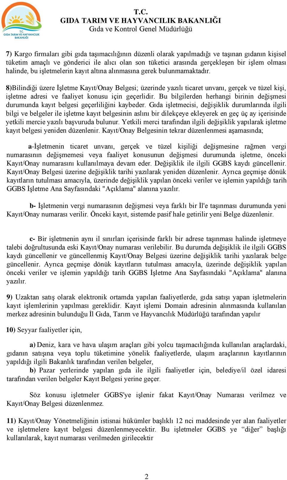 8)Bilindiği üzere İşletme Kayıt/Onay Belgesi; üzerinde yazılı ticaret unvanı, gerçek ve tüzel kişi, işletme adresi ve faaliyet konusu için geçerlidir.