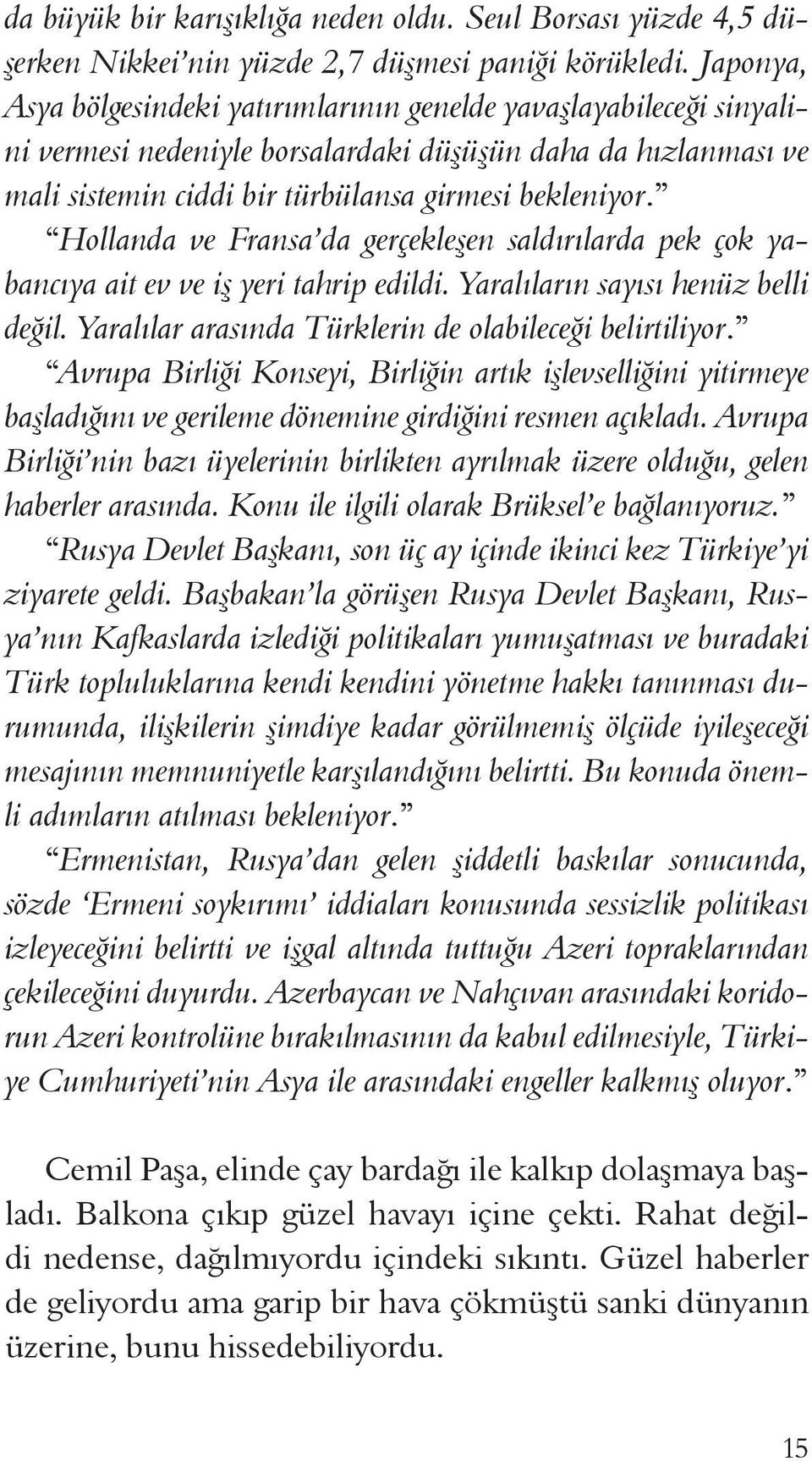 Hollanda ve Fransa da gerçekleşen saldırılarda pek çok yabancıya ait ev ve iş yeri tahrip edildi. Yaralıların sayısı henüz belli değil. Yaralılar arasında Türklerin de olabileceği belirtiliyor.