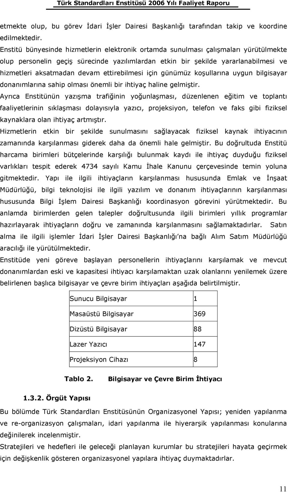 ettirebilmesi için günümüz koşullarına uygun bilgisayar donanımlarına sahip olması önemli bir ihtiyaç haline gelmiştir.