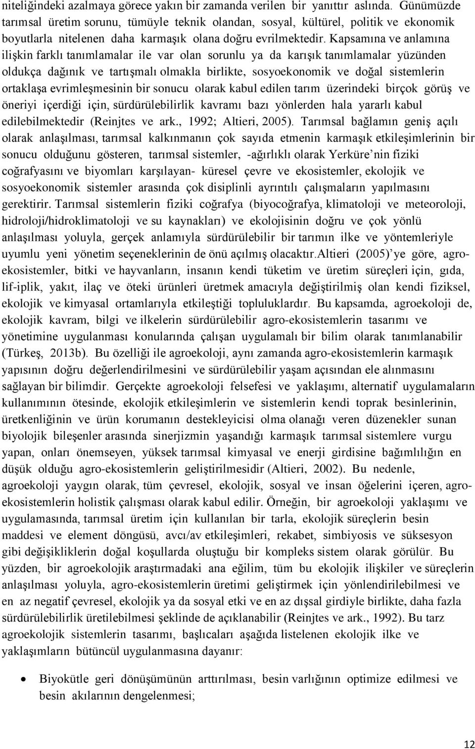 Kapsamına ve anlamına ilişkin farklı tanımlamalar ile var olan sorunlu ya da karışık tanımlamalar yüzünden oldukça dağınık ve tartışmalı olmakla birlikte, sosyoekonomik ve doğal sistemlerin ortaklaşa