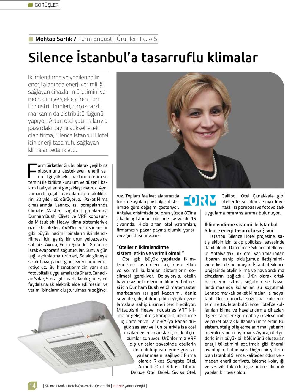 Silence İstanbul a tasarruflu klimalar İklimlendirme ve yenilenebilir enerji alanında enerji verimliliği sağlayan cihazların üretimini ve montajını gerçekleştiren Form Endüstri Ürünleri, birçok