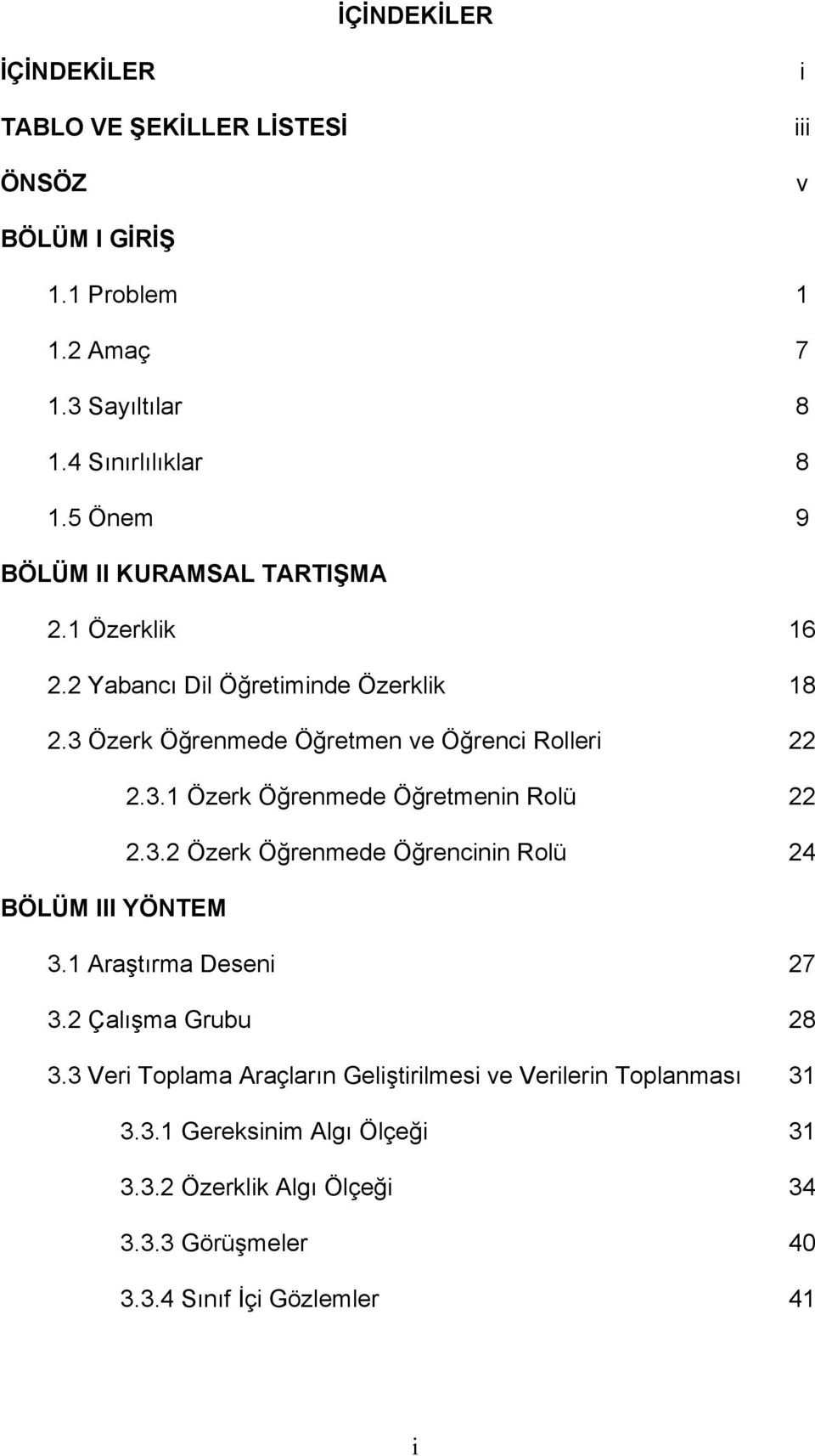 3.2 Özerk Öğrenmede Öğrencinin Rolü 24 BÖLÜM III YÖNTEM 3.1 Araştırma Deseni 27 3.2 Çalışma Grubu 28 3.