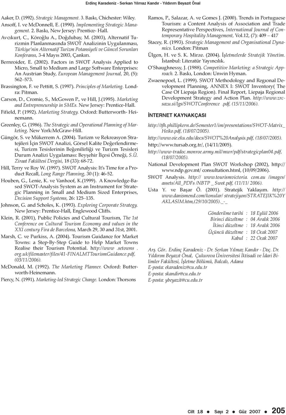 (2003), Alternatif Turizmin Planlanmasında SWOT Analizinin Uygulanması, Türkiye nin Alternatif Turizm Potansiyeli ve Güncel Sorunları Konferansı, 3-4 Mayıs 2003, Çankırı. Bernroider, E. (2002).