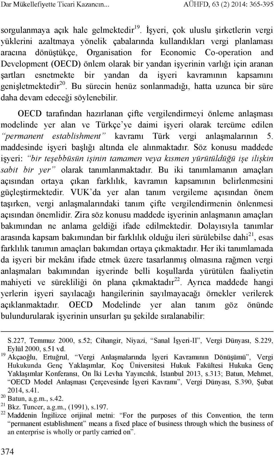 olarak bir yandan işyerinin varlığı için aranan şartları esnetmekte bir yandan da işyeri kavramının kapsamını genişletmektedir 20.