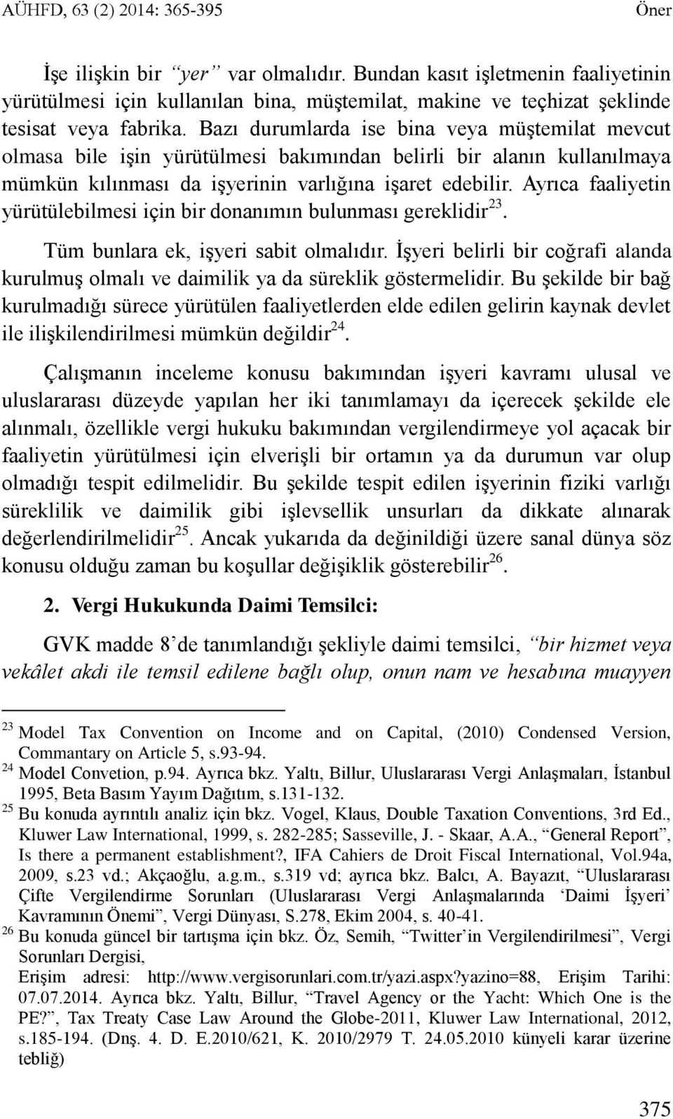 Ayrıca faaliyetin yürütülebilmesi için bir donanımın bulunması gereklidir 23. Tüm bunlara ek, işyeri sabit olmalıdır.