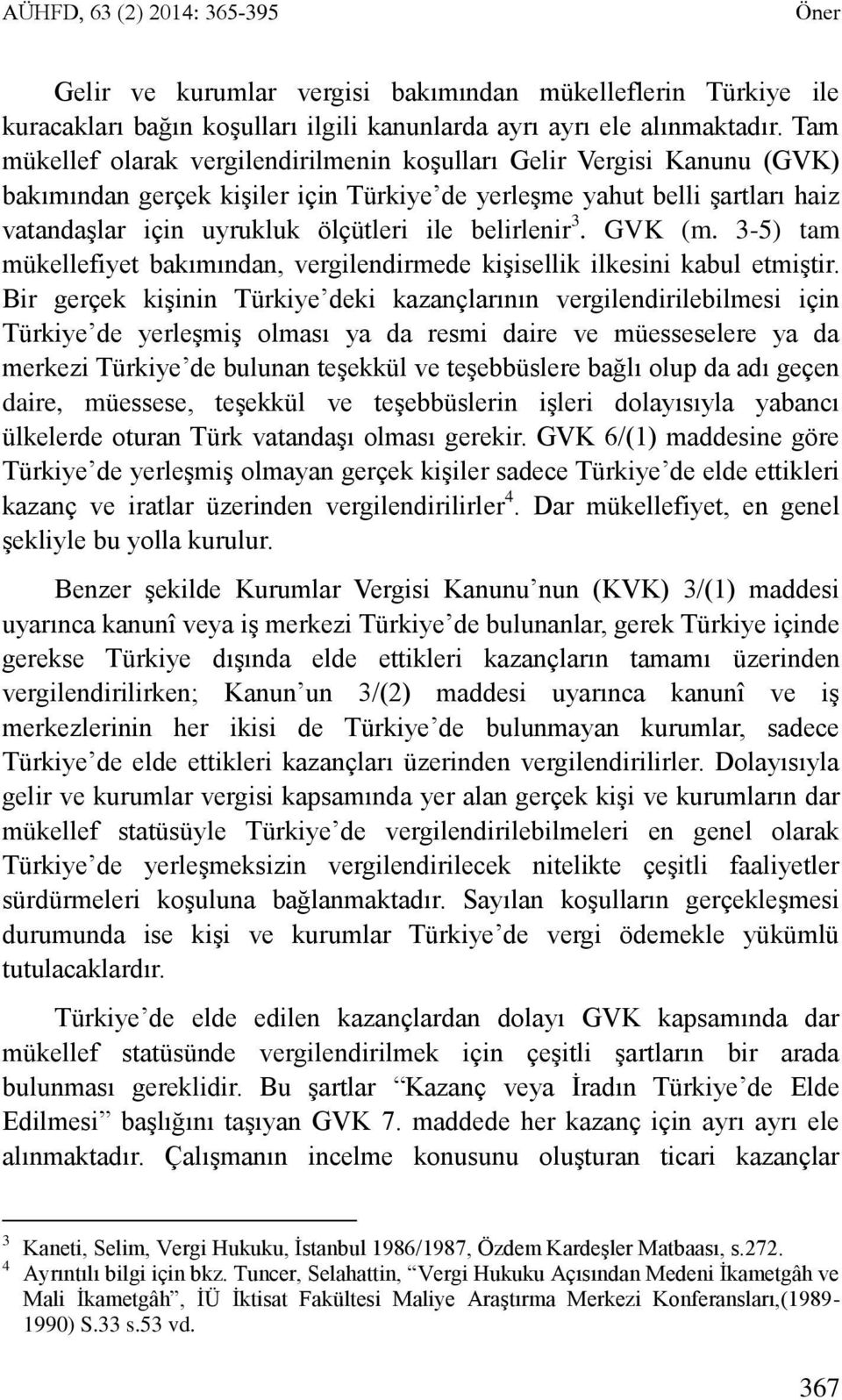 belirlenir 3. GVK (m. 3-5) tam mükellefiyet bakımından, vergilendirmede kişisellik ilkesini kabul etmiştir.