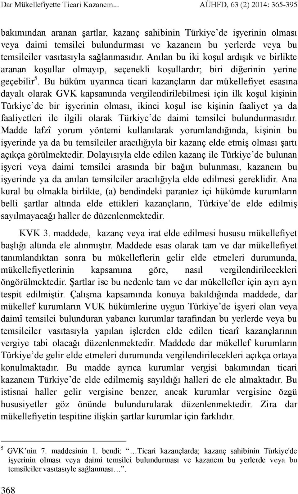 sağlanmasıdır. Anılan bu iki koşul ardışık ve birlikte aranan koşullar olmayıp, seçenekli koşullardır; biri diğerinin yerine geçebilir 5.