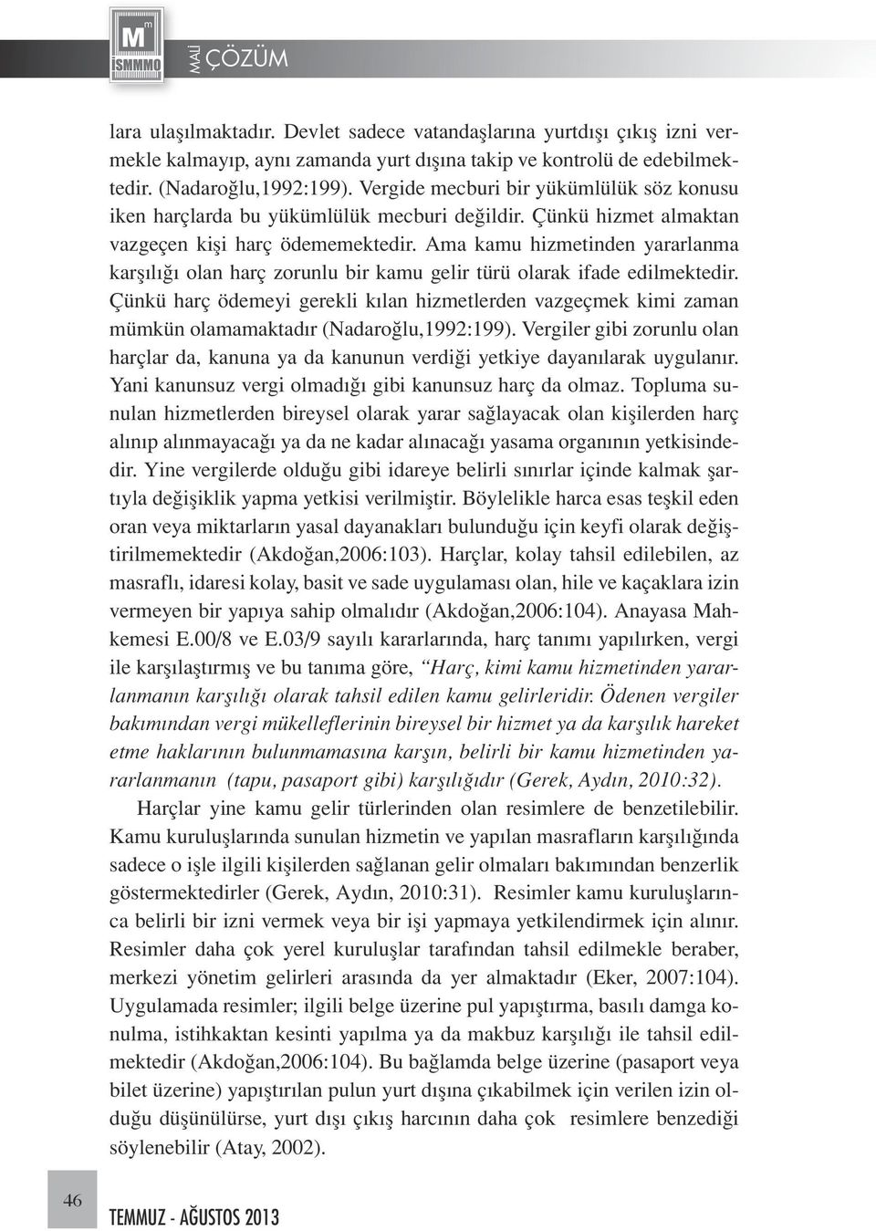 Ama kamu hizmetinden yararlanma karşılığı olan harç zorunlu bir kamu gelir türü olarak ifade edilmektedir.