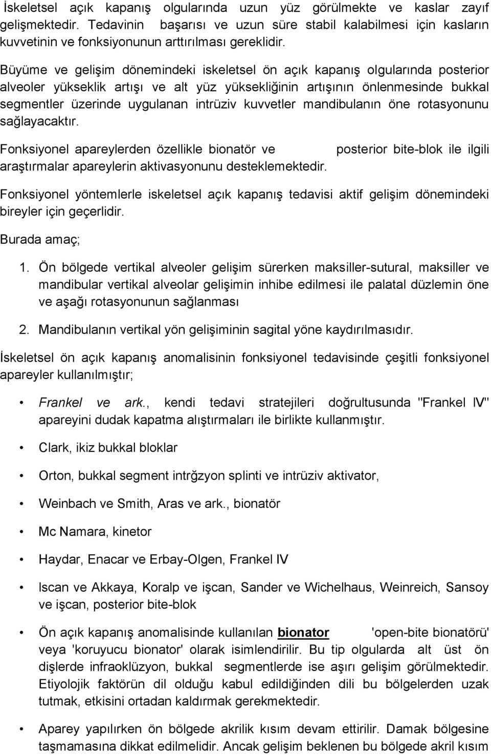 Büyüme ve gelişim dönemindeki iskeletsel ön açık kapanış olgularında posterior alveoler yükseklik artışı ve alt yüz yüksekliğinin artışının önlenmesinde bukkal segmentler üzerinde uygulanan intrüziv