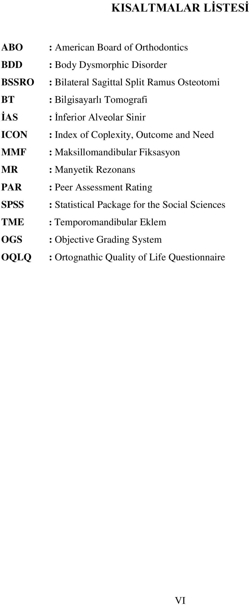 of Coplexity, Outcome and Need : Maksillomandibular Fiksasyon : Manyetik Rezonans : Peer Assessment Rating : Statistical