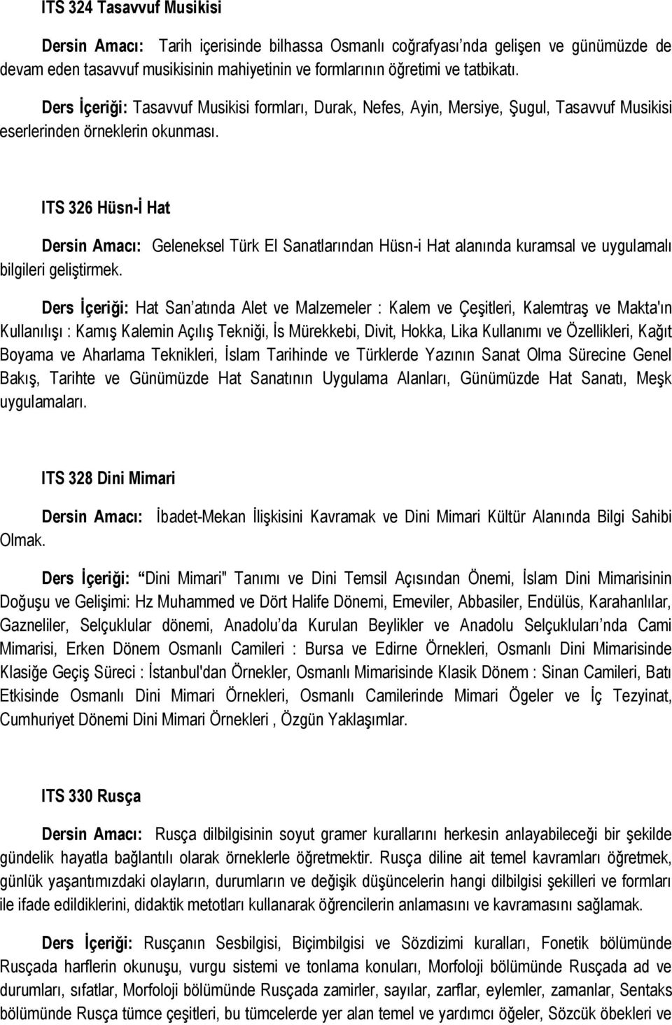 ITS 326 Hüsn-İ Hat Dersin Amacı: Geleneksel Türk El Sanatlarından Hüsn-i Hat alanında kuramsal ve uygulamalı bilgileri geliştirmek.