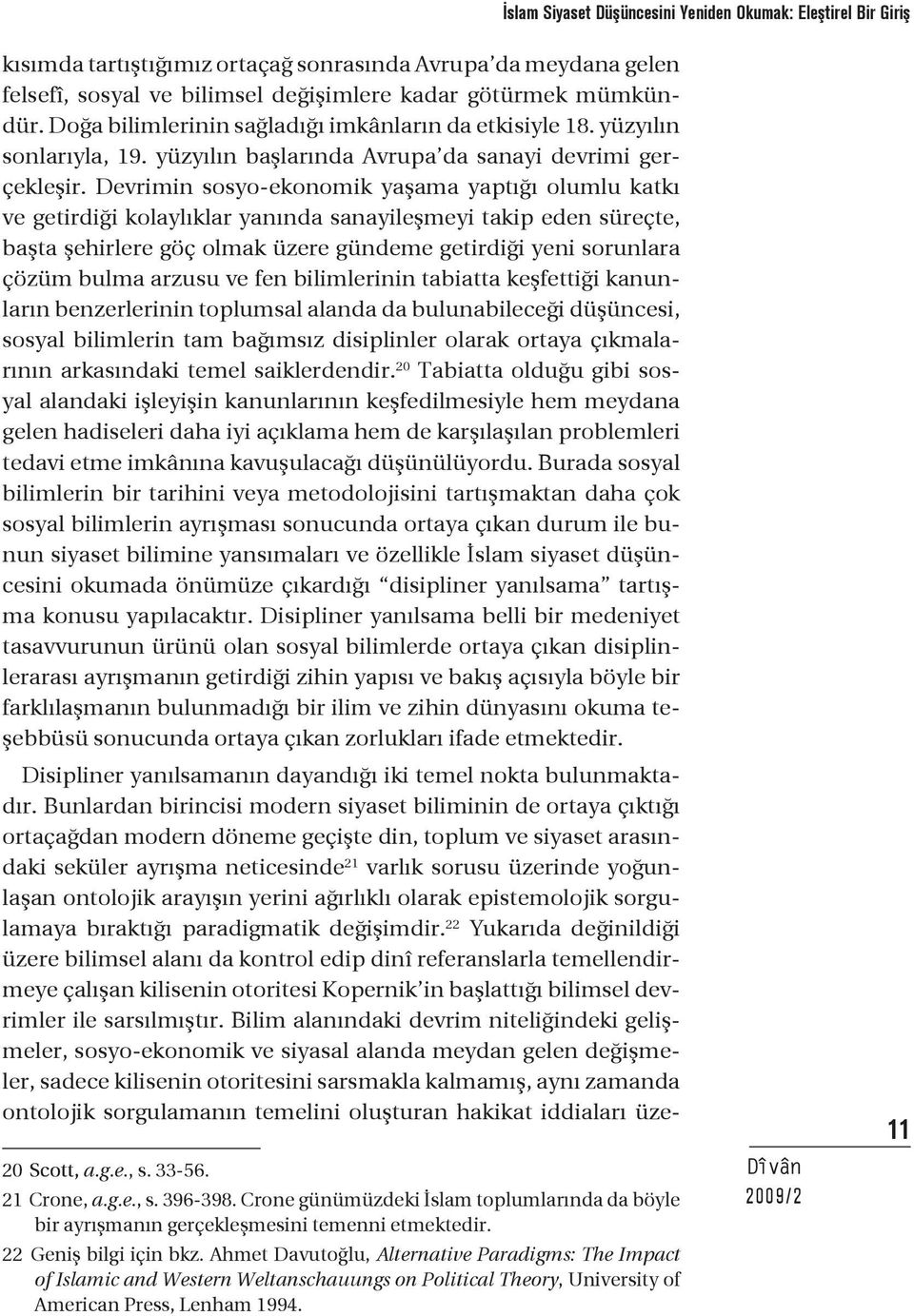 Devrimin sosyo-ekonomik yaşama yaptığı olumlu katkı ve getirdiği kolaylıklar yanında sanayileşmeyi takip eden süreçte, başta şehirlere göç olmak üzere gündeme getirdiği yeni sorunlara çözüm bulma