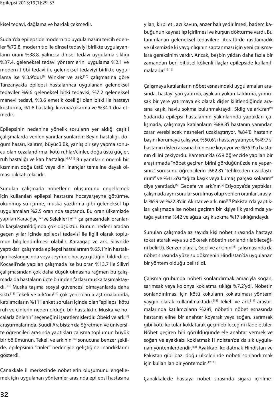 [10] çalışmasına göre Tanzanya da epilepsi hastalarınca uygulanan geleneksel tedaviler %9.6 geleneksel bitki tedavisi, %7.2 geleneksel manevi tedavi, %3.