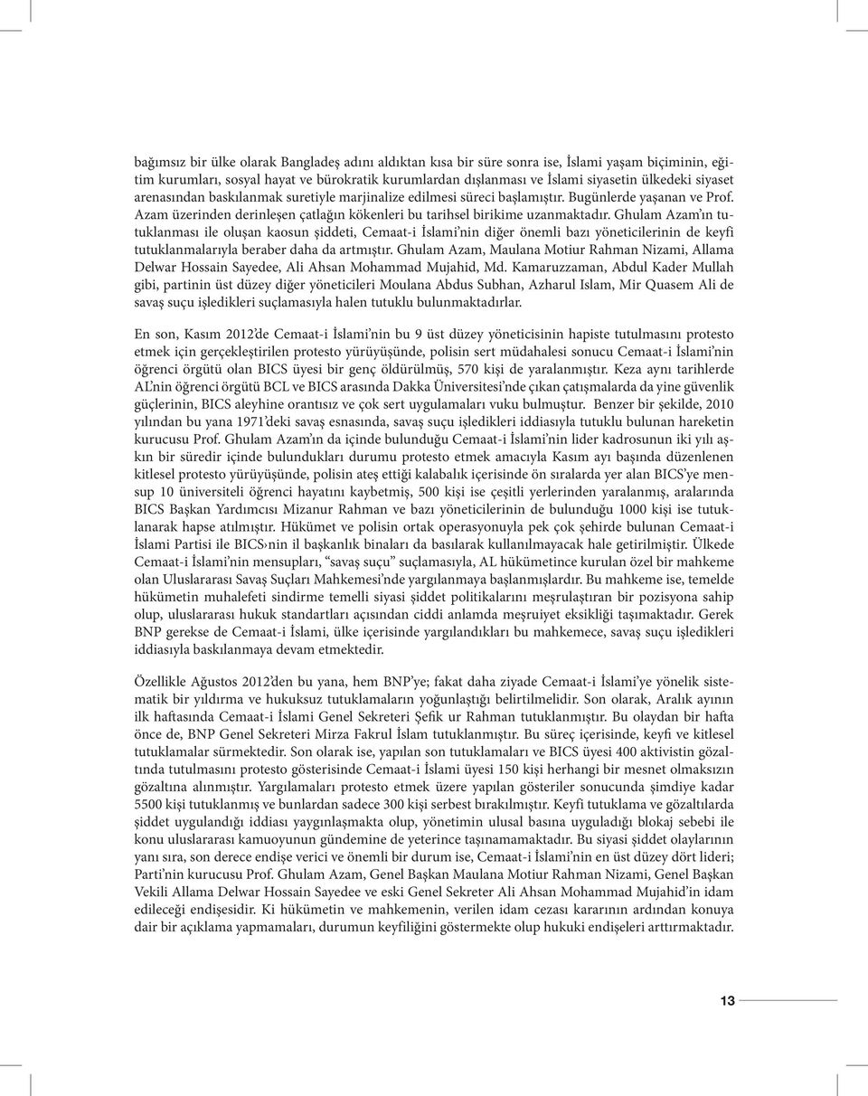 Ghulam Azam ın tutuklanması ile oluşan kaosun şiddeti, Cemaat-i İslami nin diğer önemli bazı yöneticilerinin de keyfi tutuklanmalarıyla beraber daha da artmıştır.