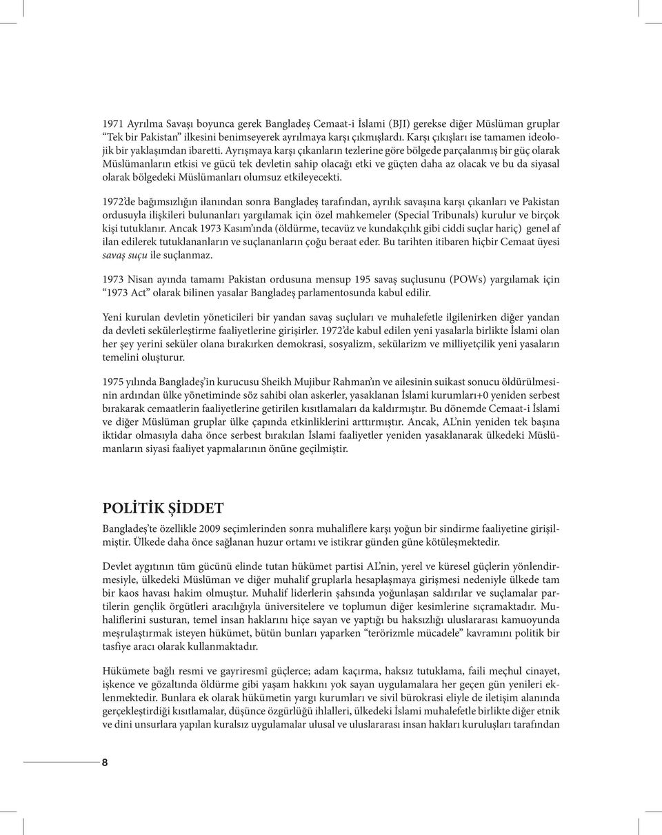 Ayrışmaya karşı çıkanların tezlerine göre bölgede parçalanmış bir güç olarak Müslümanların etkisi ve gücü tek devletin sahip olacağı etki ve güçten daha az olacak ve bu da siyasal olarak bölgedeki