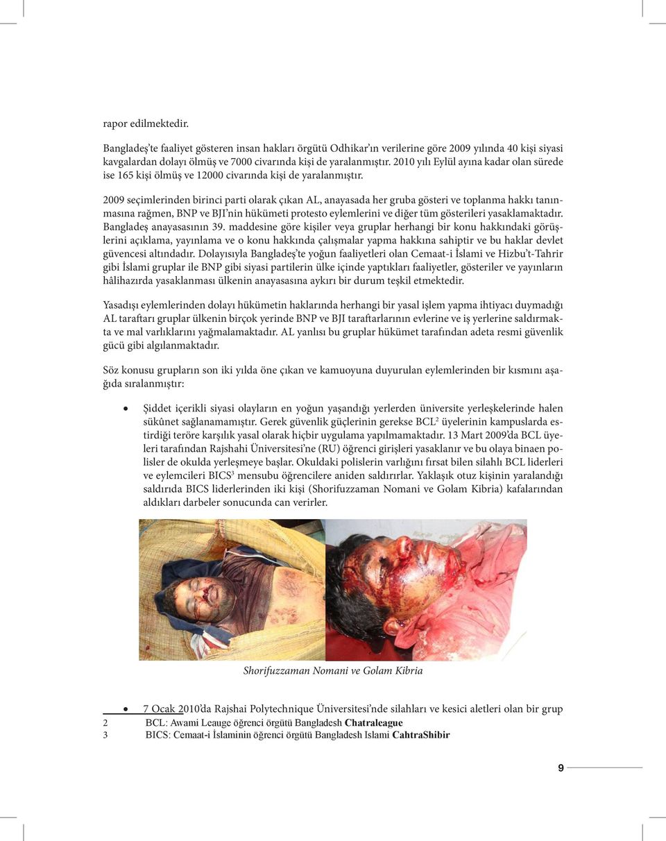 2009 seçimlerinden birinci parti olarak çıkan AL, anayasada her gruba gösteri ve toplanma hakkı tanınmasına rağmen, BNP ve BJI nin hükümeti protesto eylemlerini ve diğer tüm gösterileri