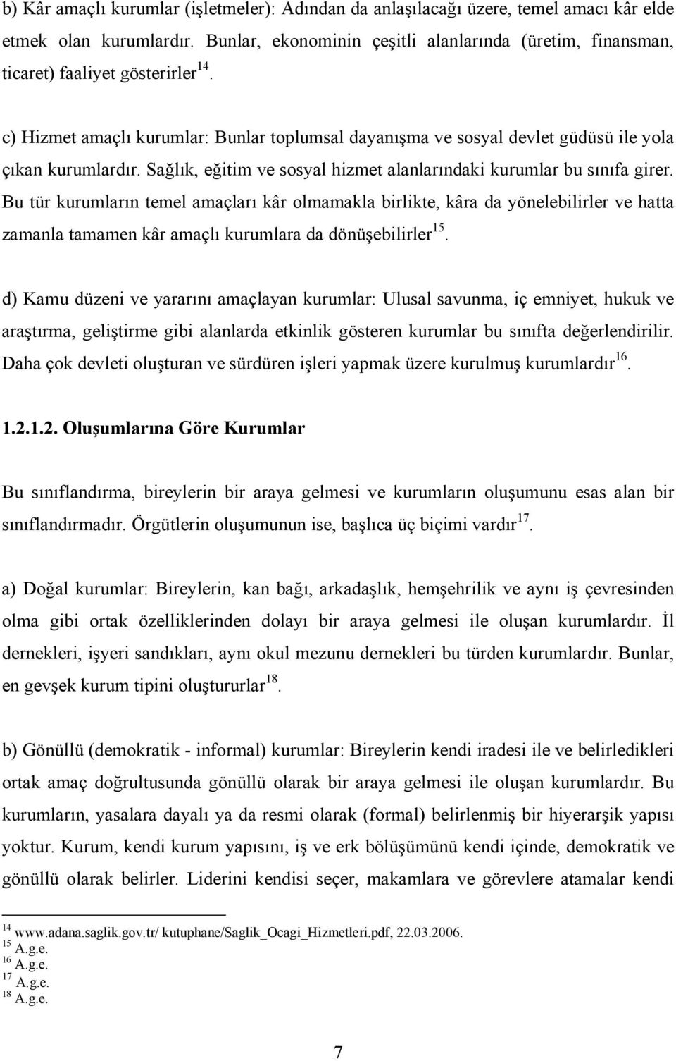 Sağlık, eğitim ve sosyal hizmet alanlarındaki kurumlar bu sınıfa girer.