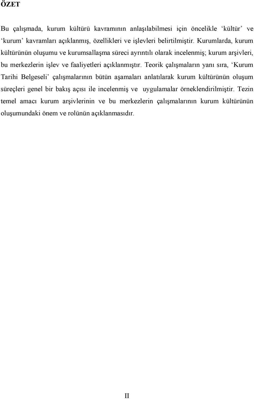 Teorik çalışmaların yanı sıra, Kurum Tarihi Belgeseli çalışmalarının bütün aşamaları anlatılarak kurum kültürünün oluşum süreçleri genel bir bakış açısı ile