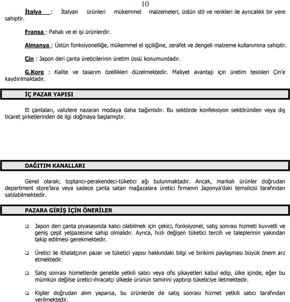 Kore : Kalite ve tasarım özellikleri düzelmektedir. Maliyet avantajı için üretim tesisleri Çin e kaydırılmaktadır. İÇ PAZAR YAPISI El çantaları, valizlere nazaran modaya daha bağımlıdır.