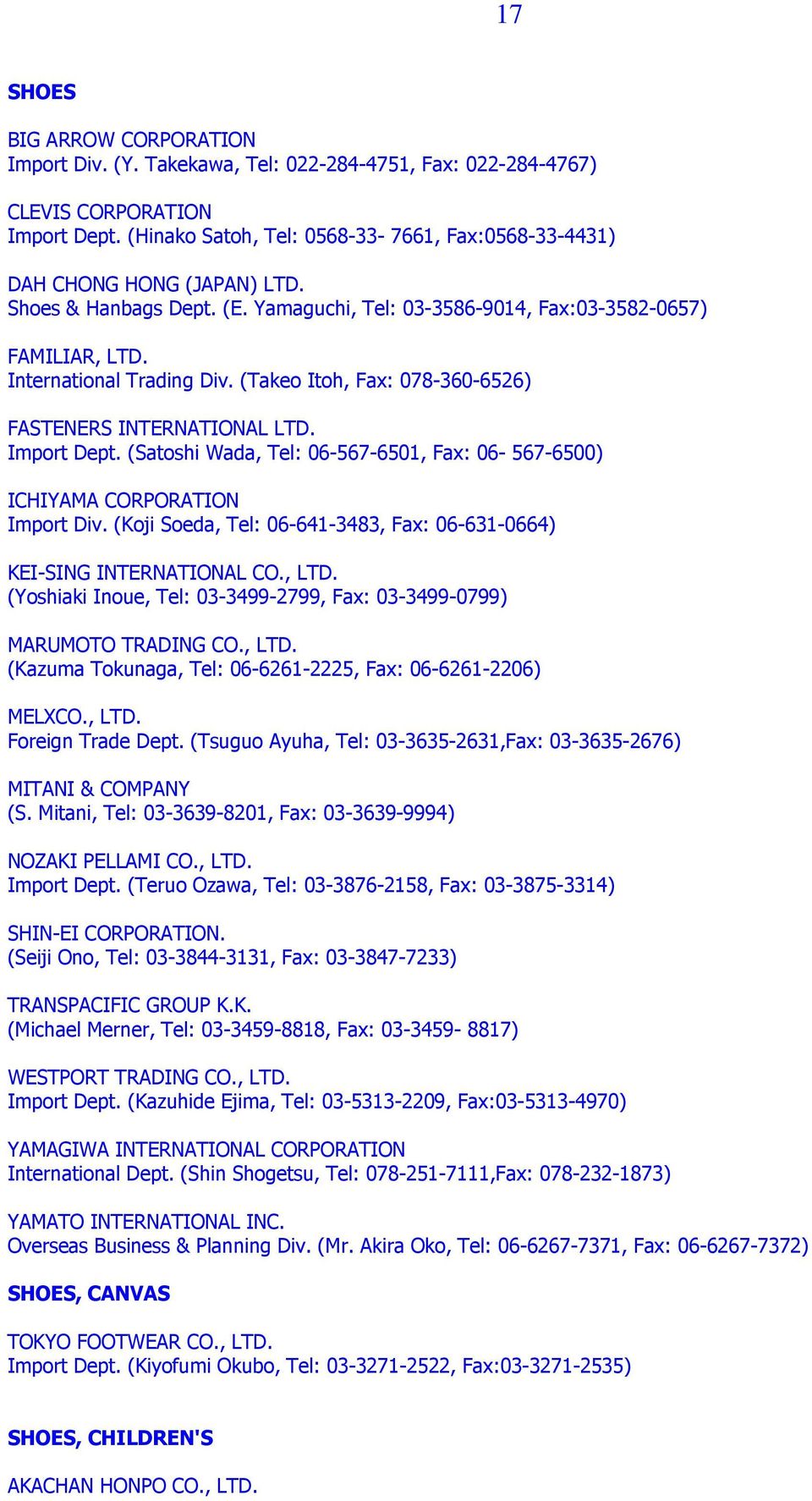 (Takeo Itoh, Fax: 078-360-6526) FASTENERS INTERNATIONAL LTD. Import Dept. (Satoshi Wada, Tel: 06-567-6501, Fax: 06-567-6500) ICHIYAMA CORPORATION Import Div.