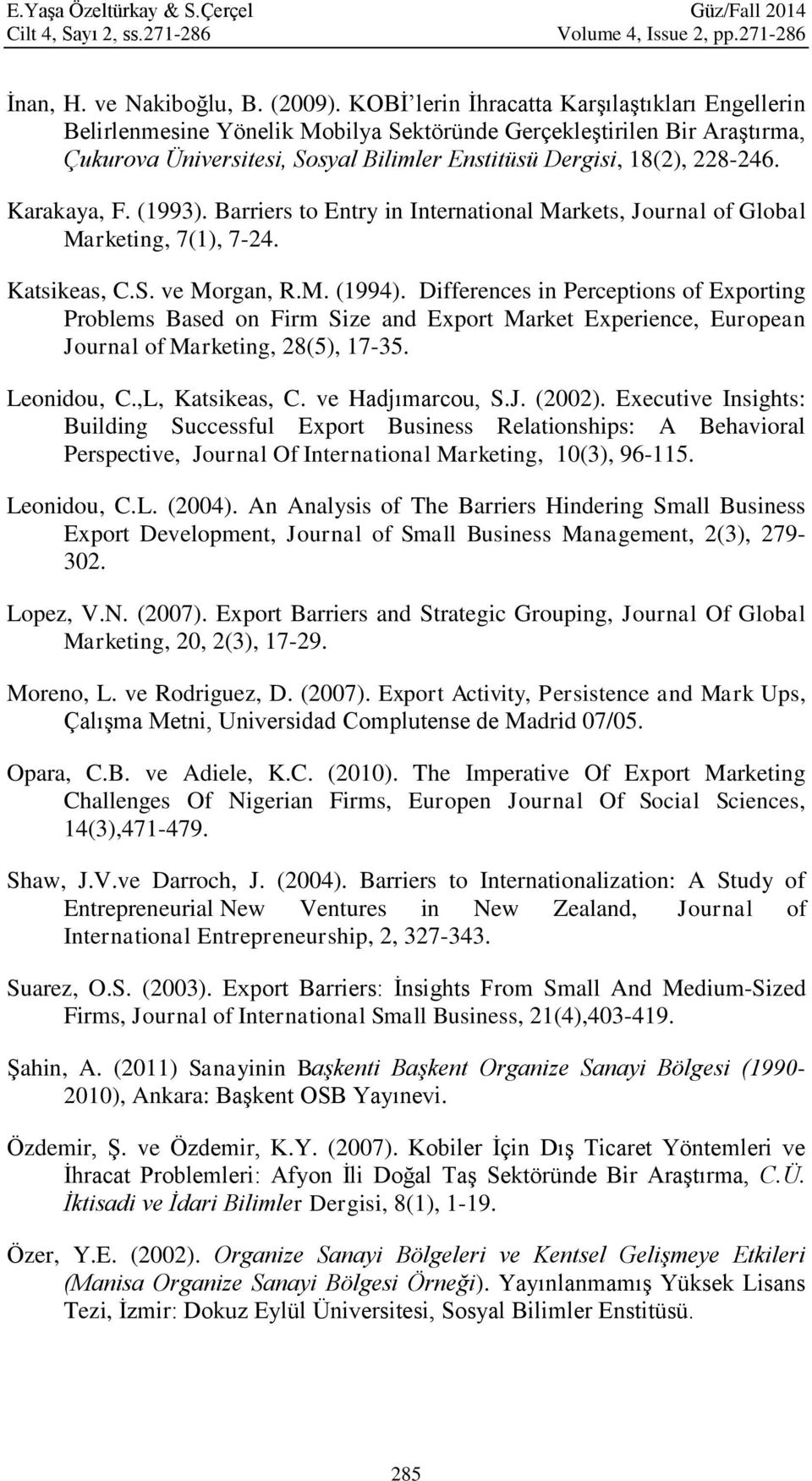 Karakaya, F. (1993). Barriers to Entry in International Markets, Journal of Global Marketing, 7(1), 7-24. Katsikeas, C.S. ve Morgan, R.M. (1994).