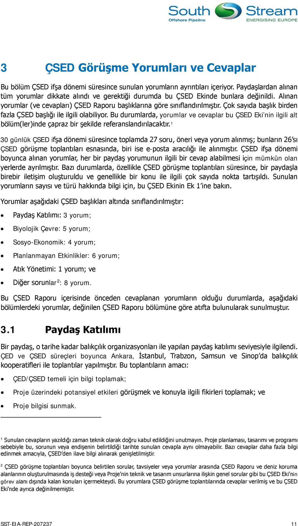 Çok sayıda başlık birden fazla ÇSED başlığı ile ilgili olabiliyor. Bu durumlarda, yorumlar ve cevaplar bu ÇSED Eki nin ilgili alt bölüm(ler)inde çapraz bir şekilde referanslandırılacaktır.