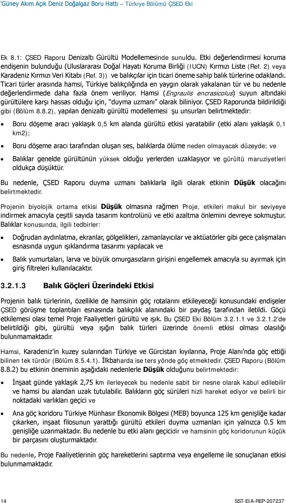 3)) ve balıkçılar için ticari öneme sahip balık türlerine odaklandı.