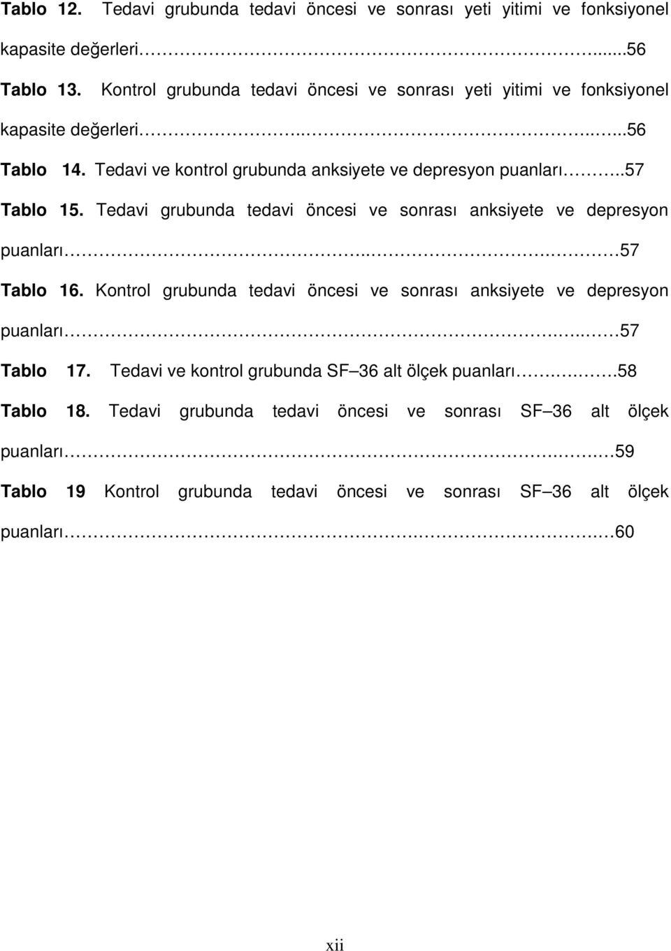 .57 Tablo 15. Tedavi grubunda tedavi öncesi ve sonrası anksiyete ve depresyon puanları... 57 Tablo 16.