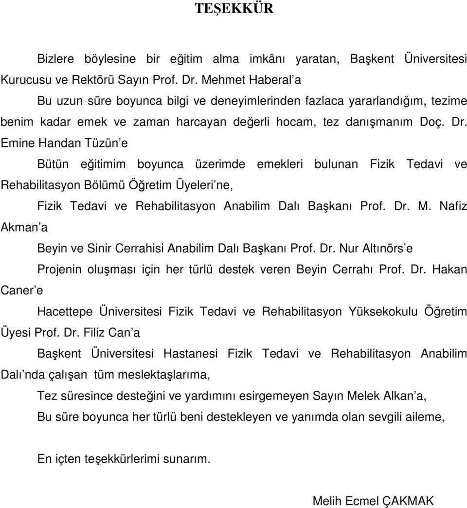 Emine Handan Tüzün e Bütün eğitimim boyunca üzerimde emekleri bulunan Fizik Tedavi ve Rehabilitasyon Bölümü Öğretim Üyeleri ne, Fizik Tedavi ve Rehabilitasyon Anabilim Dalı Başkanı Prof. Dr. M.