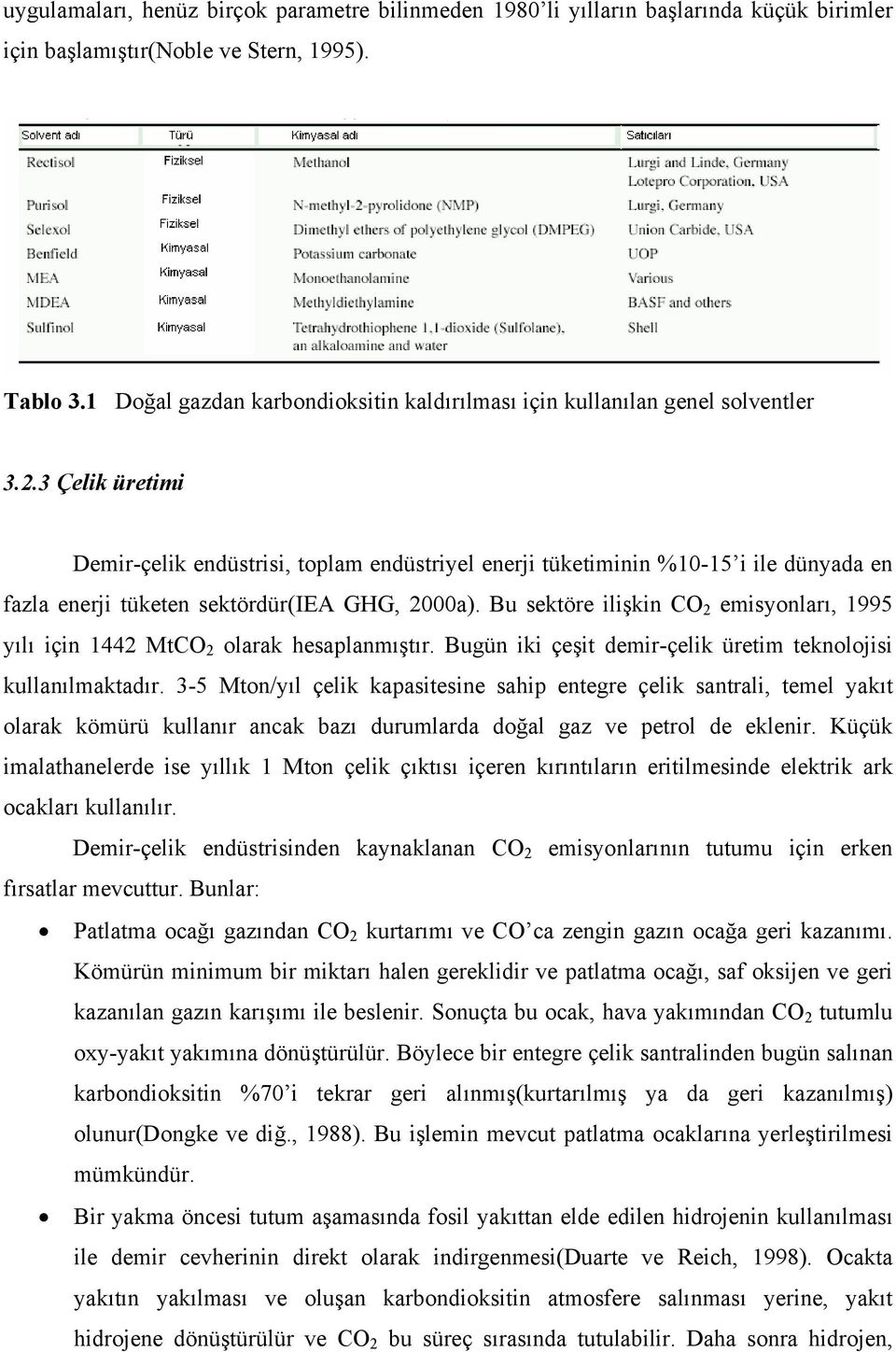 3 Çelik üretimi Demir-çelik endüstrisi, toplam endüstriyel enerji tüketiminin %10-15 i ile dünyada en fazla enerji tüketen sektördür(iea GHG, 2000a).