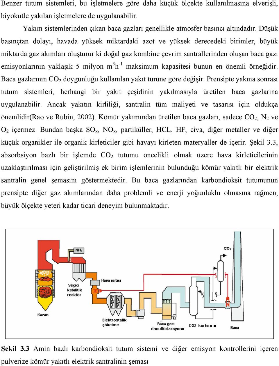 Düşük basınçtan dolayı, havada yüksek miktardaki azot ve yüksek derecedeki birimler, büyük miktarda gaz akımları oluşturur ki doğal gaz kombine çevrim santrallerinden oluşan baca gazı emisyonlarının