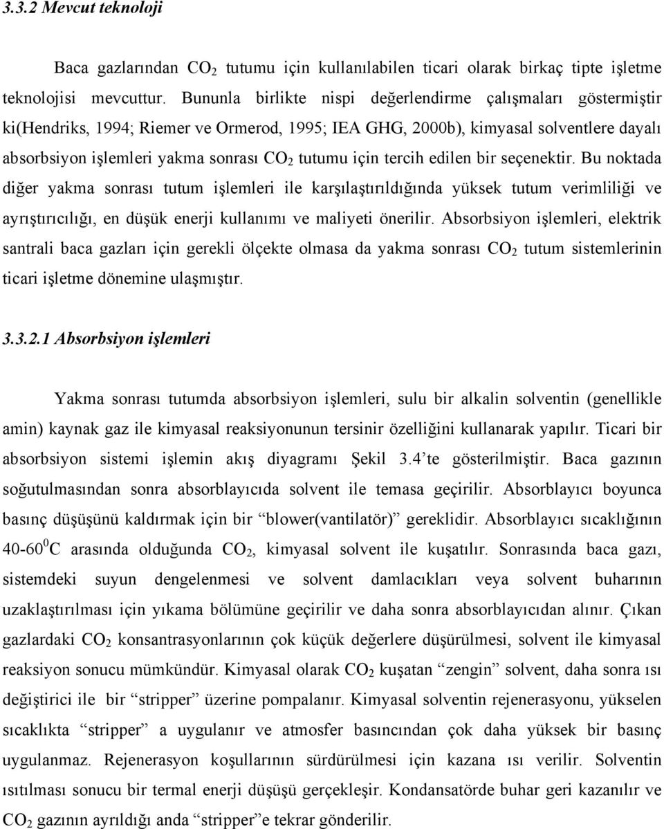 için tercih edilen bir seçenektir. Bu noktada diğer yakma sonrası tutum işlemleri ile karşılaştırıldığında yüksek tutum verimliliği ve ayrıştırıcılığı, en düşük enerji kullanımı ve maliyeti önerilir.