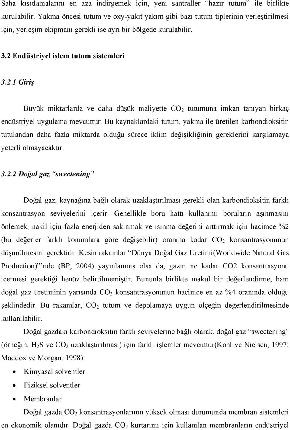 Endüstriyel işlem tutum sistemleri 3.2.1 Giriş Büyük miktarlarda ve daha düşük maliyette CO 2 tutumuna imkan tanıyan birkaç endüstriyel uygulama mevcuttur.