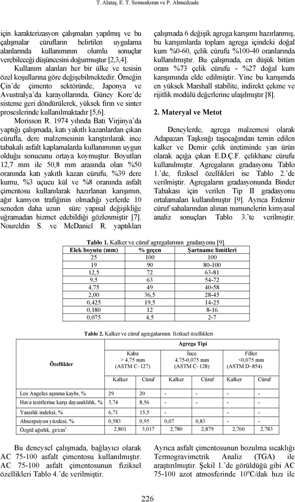 Kullanım alanları her bir ülke ve tesisin özel koşullarına göre değişebilmektedir.