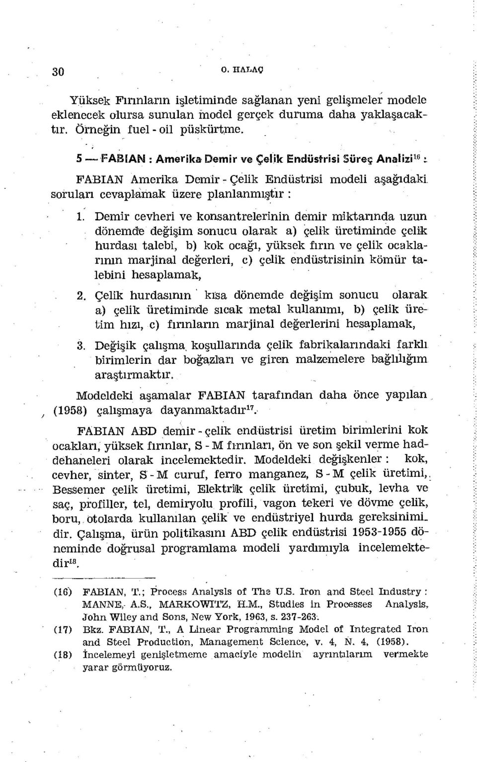 Demir cevheri ve konsantrelerinin demir miktarında uzun dönemde değişim sonucu olarak a) çelik üretiminde çelik hurdası talebi, b) kok ocağı, yüksek fırın ve çelik ocaklarının marjinal değerleri, c)