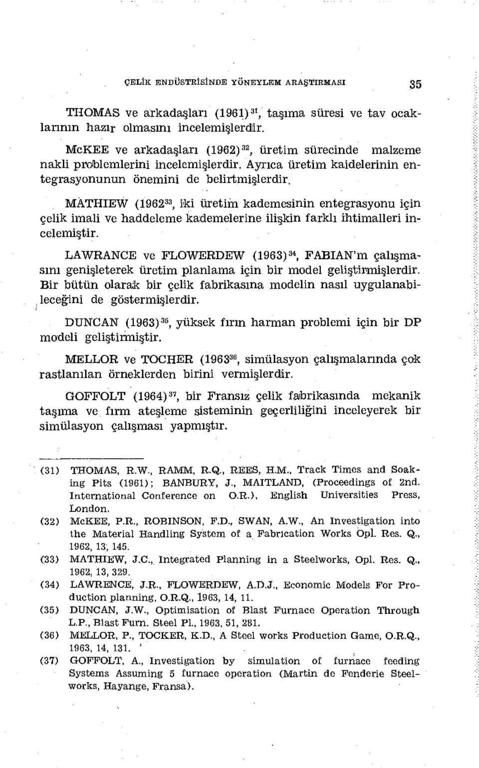 MÂTHIEW (1962, iki üretim kademesinin entegrasyonu için 33 çelik imali ve haddeleme kademelerine ilişkin farklı ihtimalleri incelemiştir.