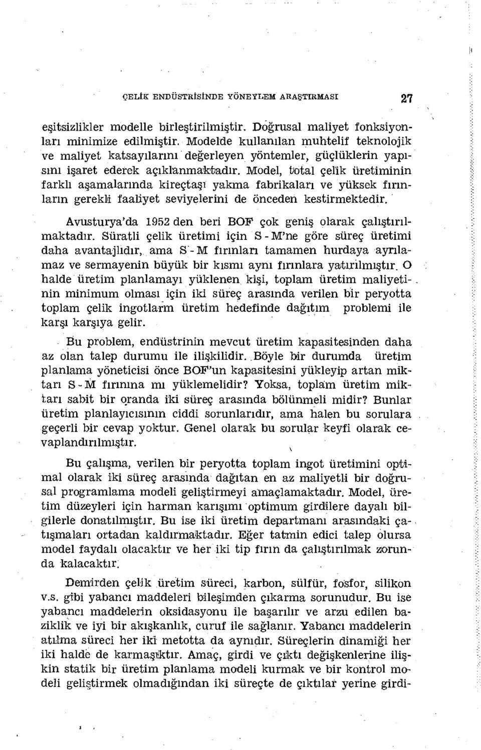 Model, total çelik üretiminin farklı aşamalarında kireçtaşı yakma fabrikaları ve yüksek fırınların gerekli faaüyet seviyelerini de Önceden kestirmektedir.