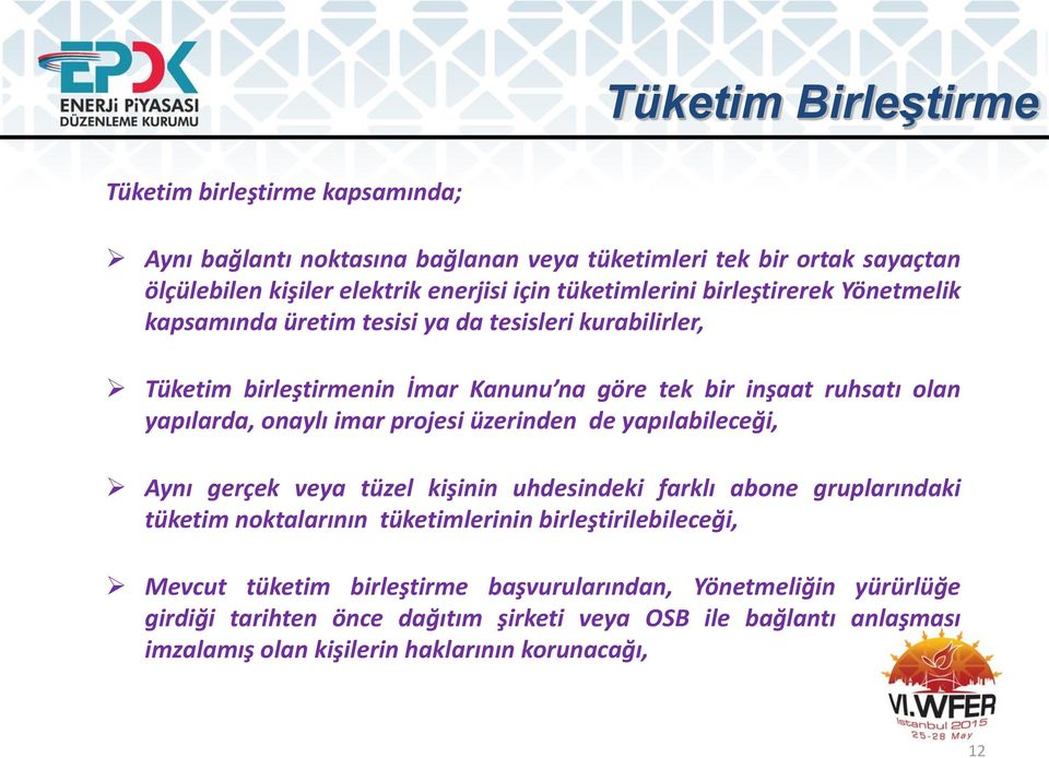 onaylı imar projesi üzerinden de yapılabileceği, Aynı gerçek veya tüzel kişinin uhdesindeki farklı abone gruplarındaki tüketim noktalarının tüketimlerinin birleştirilebileceği,