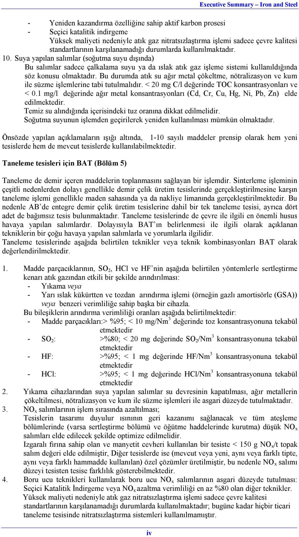 Suya yapılan salımlar (soğutma suyu dışında) Bu salımlar sadece çalkalama suyu ya da ıslak atık gaz işleme sistemi kullanıldığında söz konusu olmaktadır.