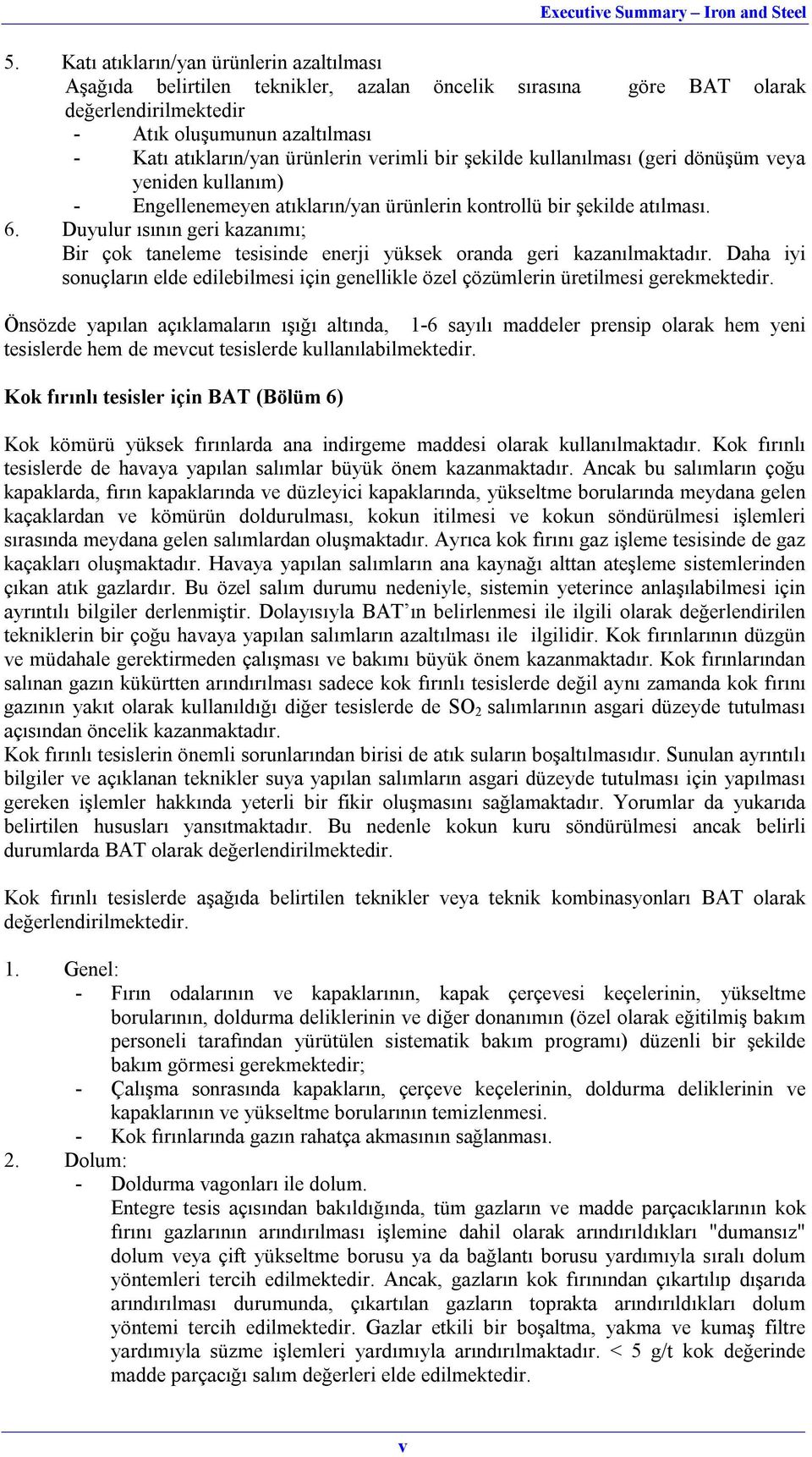 Duyulur ısının geri kazanımı; Bir çok taneleme tesisinde enerji yüksek oranda geri kazanılmaktadır. Daha iyi sonuçların elde edilebilmesi için genellikle özel çözümlerin üretilmesi gerekmektedir.