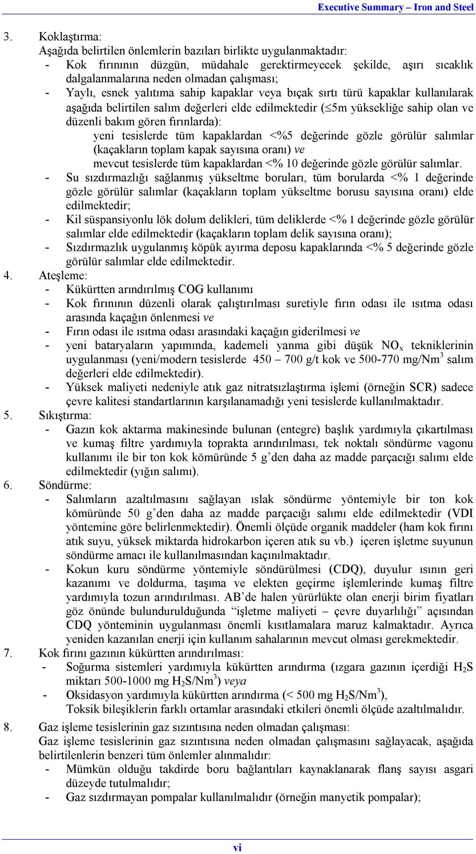 yeni tesislerde tüm kapaklardan <%5 değerinde gözle görülür salımlar (kaçakların toplam kapak sayısına oranı) ve mevcut tesislerde tüm kapaklardan <% 10 değerinde gözle görülür salımlar.