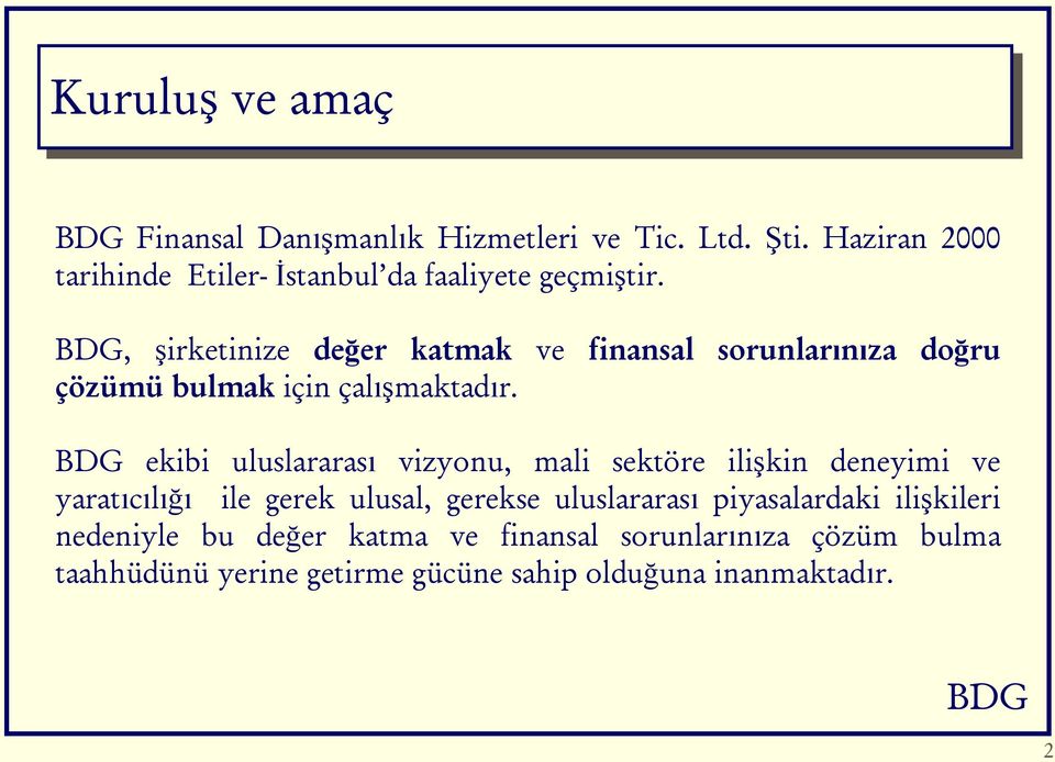 , şirketinize değer katmak ve finansal sorunlarınıza doğru çözümü bulmak için çalışmaktadır.