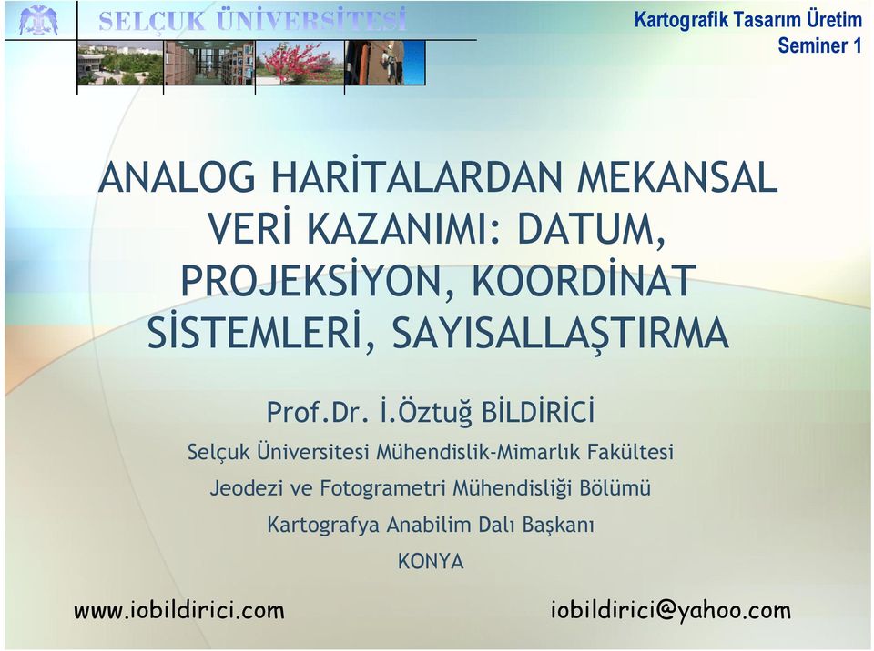 Öztuğ BİLDİRİCİ Selçuk Üniversitesi Mühendislik-Mimrlık Fkültesi Jeodezi ve