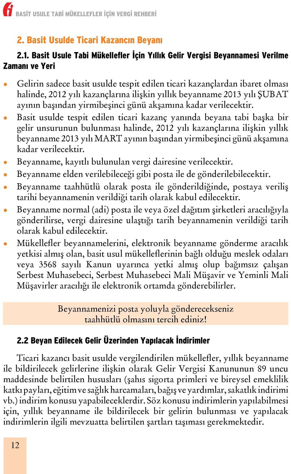 ilişkin yıllık beyanname 2013 yılı ŞUBAT ayının başından yirmibeşinci günü akşamına kadar verilecektir.