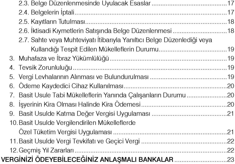 . Basit Usule Tabi Mükelleflerin Yanında Çalışanların Durumu...20 8. İşyerinin Kira Olması Halinde Kira Ödemesi...20 9. Basit Usulde Katma Değer Vergisi Uygulaması...21 10.