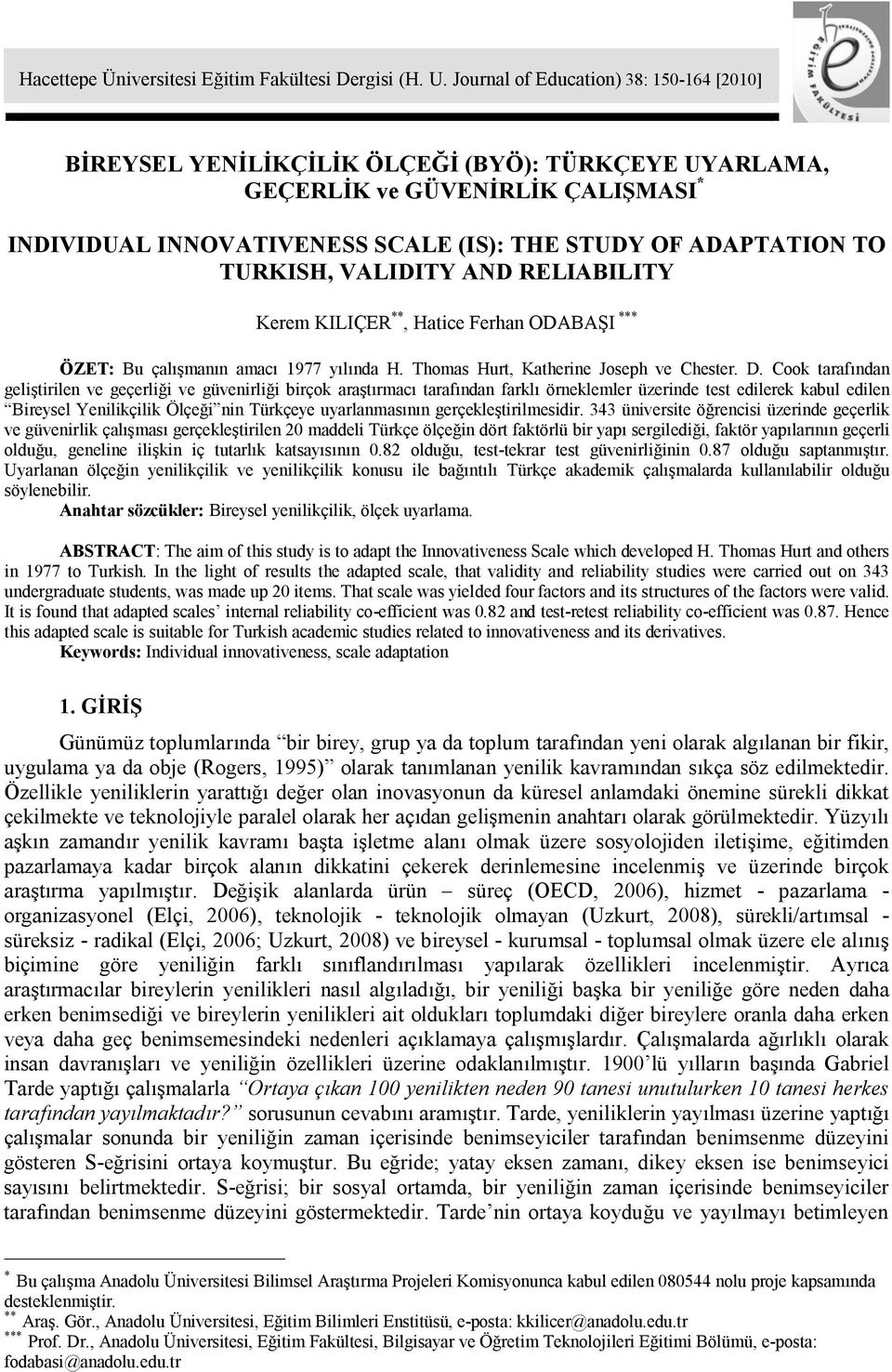 TURKISH, VALIDITY AND RELIABILITY Kerem KILIÇER **, Hatice Ferhan ODABAŞI *** ÖZET: Bu çalışmanın amacı 1977 yılında H. Thomas Hurt, Katherine Joseph ve Chester. D.